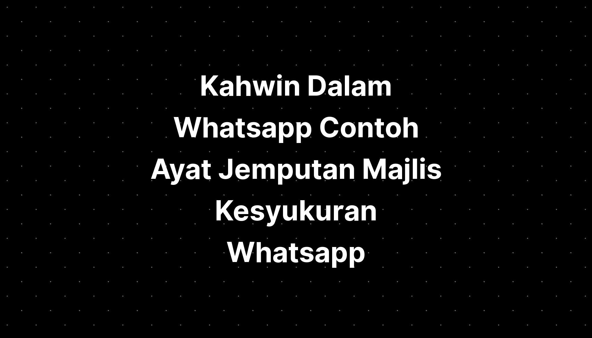 Kahwin Dalam Whatsapp Contoh Ayat Jemputan Majlis Kesyukuran Whatsapp Imagesee